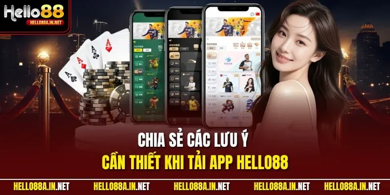 Chia sẻ các lưu ý cần thiết khi tải app HELLO88