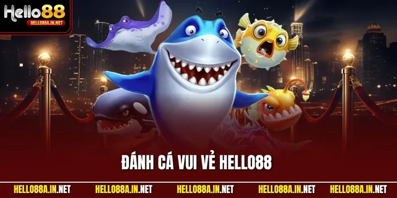 Đánh Cá Vui Vẻ HELLO88 - Hành Trình Săn Kho Báu Bất Tận