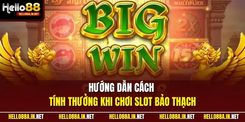 Hướng dẫn cách tính thưởng khi chơi slot Bảo Thạch